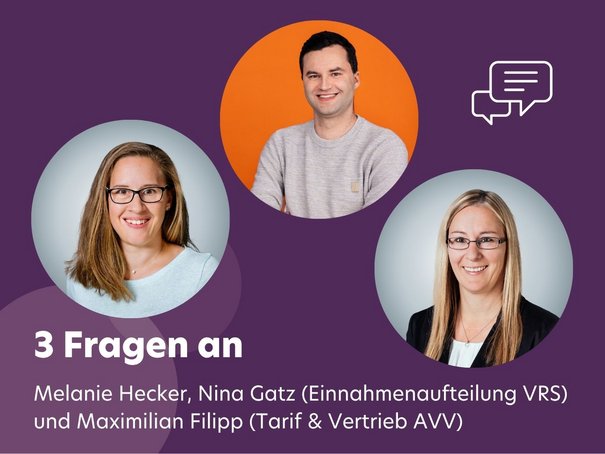 3 Fragen an… Melanie Hecker, Nina Gatz (Einnahmenaufteilung VRS) und Maximilian Filipp (Tarif & Vertrieb AVV)