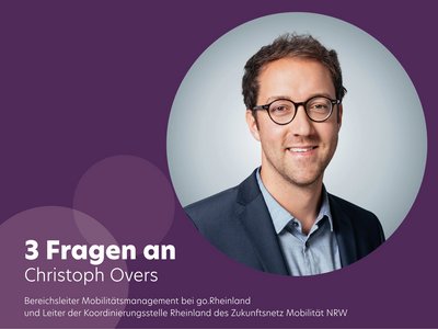 3 Fragen an … Christoph Overs, Bereichsleiter Mobilitätsmanagement bei go.Rheinland und Leiter der Koordinierungsstelle Rheinland des Zukunftsnetz Mobilität NRW
