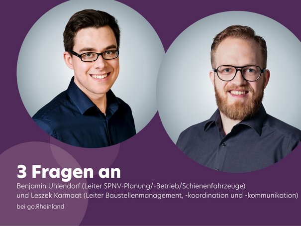 3 Fragen an: Benjamin Uhlendorf (Leiter SPNV-Planung/-Betrieb/Schienenfahrzeuge) und Leszek Karmaat (Leiter Baustellenmanagement, -koordination und -kommunikation) bei der go.Rheinland GmbH